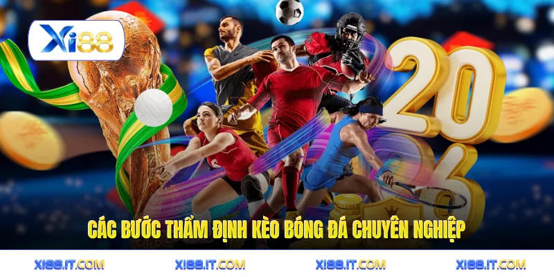 Các bước thẩm định kèo bóng đá chuyên nghiệp